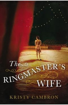 The Ringmaster\'s Wife - Kristy Cambron