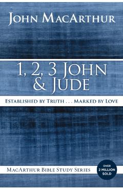 1, 2, 3 John and Jude: Established in Truth ... Marked by Love - John F. Macarthur