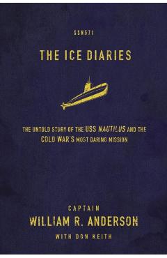 The Ice Diaries: The True Story of One of Mankind's Greatest Adventures - William R. Anderson