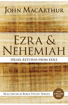 Ezra and Nehemiah: Israel Returns from Exile - John F. Macarthur