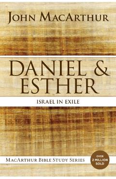 Daniel and Esther: Israel in Exile - John F. Macarthur