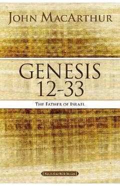 Genesis 12 to 33: The Father of Israel - John F. Macarthur
