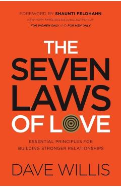 The Seven Laws of Love: Essential Principles for Building Stronger Relationships - Dave Willis