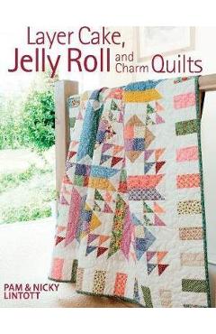 Layer Cake, Jelly Roll and Charm Quilts - Pam Lintott