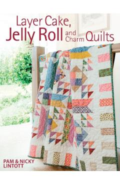 Layer Cake, Jelly Roll and Charm Quilts - Pam Lintott