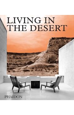 Living in the Desert: Stunning Desert Homes and Houses - Phaidon Press