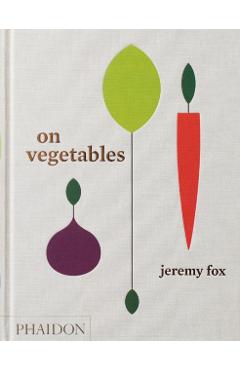 On Vegetables: Modern Recipes for the Home Kitchen - Jeremy Fox