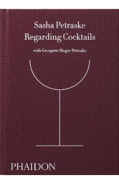 Regarding Cocktails - Sasha Petraske