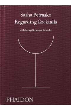 Regarding Cocktails - Sasha Petraske