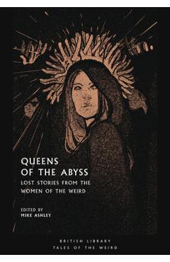 Queens of the Abyss: Lost Stories from the Women of the Weird