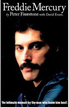 Freddie Mercury: An Intimate Memoir by the Man Who Knew Him Best - Peter Freestone