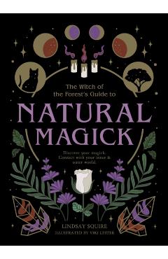 Natural Magick: Discover Your Magick. Connect with Your Inner & Outer World - Lindsay Squire