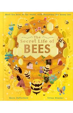 The Secret Life of Bees: Meet the Bees of the World, with Buzzwing the Honey Bee - Moira Butterfield