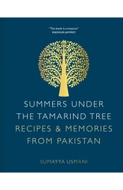 Summers Under the Tamarind Tree: Recipes and Memories from Pakistan - Sumayya Usmani