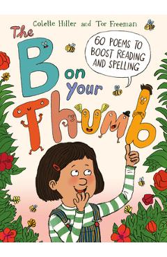 The B on Your Thumb: 60 Poems to Boost Reading and Spelling - Colette Hiller