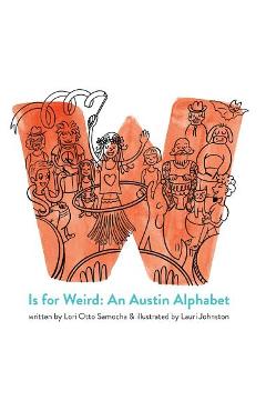 W Is for Weird: An Austin Alphabet - Lori Otto Samocha