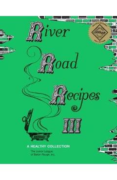 River Road Recipes III: A Healthy Collection - Inc The Junior League Of Baton Rouge
