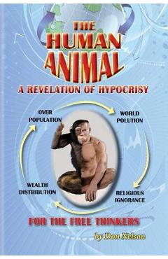 The Human Animal: A Revelation of Hypocrisy - Don Nelson