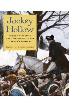 Jockey Hollow: Where a Forgotten Army Persevered to Win America\'s Freedom - Rosalie Lauerman
