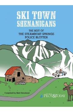 Ski Town Shenanigans: The Best of the Steamboat Springs Police Blotter - Veronika Khanisenko