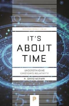It\'s about Time: Understanding Einstein\'s Relativity - N. David Mermin
