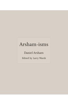 Arsham-Isms - Daniel Arsham