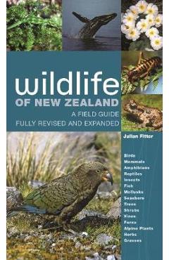 Wildlife of New Zealand: A Field Guide Fully Revised and Expanded - Julian Fitter