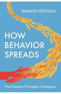How Behavior Spreads: The Science of Complex Contagions - Damon Centola