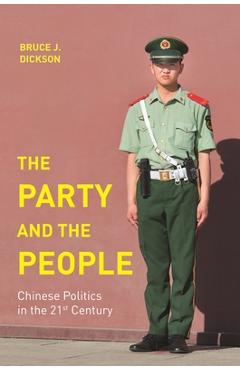 The Party and the People: Chinese Politics in the 21st Century - Bruce J. Dickson