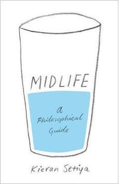 Midlife: A Philosophical Guide - Kieran Setiya