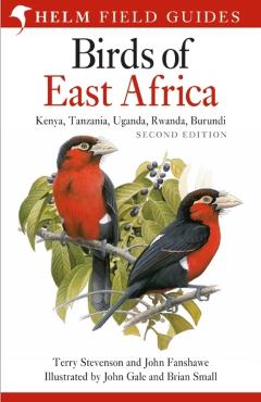 Birds of East Africa: Kenya, Tanzania, Uganda, Rwanda, Burundi Second Edition - Terry Stevenson