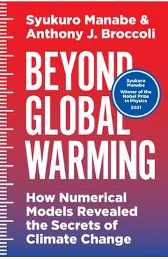 Beyond Global Warming: How Numerical Models Revealed the Secrets of Climate Change - Syukuro Manabe