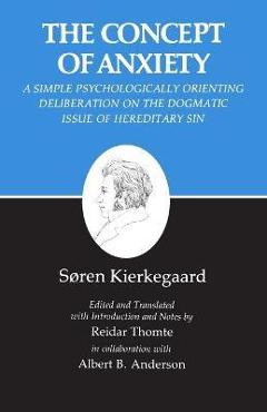 Kierkegaard\'s Writings, VIII, Volume 8: Concept of Anxiety: A Simple Psychologically Orienting Deliberation on the Dogmatic Issue of Hereditary Sin - Soren Kierkegaard