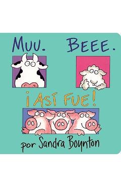 Muu. Beee. I Asi Fue! (Moo, Baa, La La) - Sandra Boynton