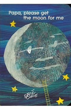 Papa, Please Get the Moon for Me - Eric Carle