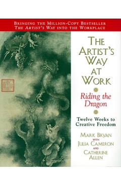 The Artist's Way at Work: Riding the Dragon - Mark Bryan