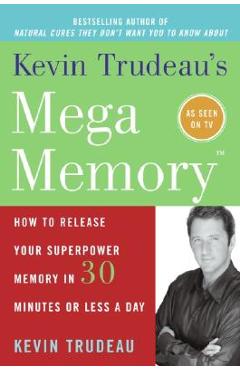 Kevin Trudeau\'s Mega Memory: How to Release Your Superpower Memory in 30 Minutes or Less a Day - Kevin Trudeau