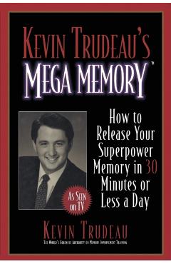 Kevin Trudeau's Mega Memory: How to Release Your Superpower Memory in 30 Minutes or Less a Day - Kevin Trudeau
