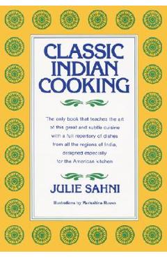 Classic Indian Cooking - Julie Sahni