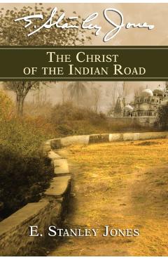 The Christ of the Indian Road - E Stanley Jones Foundation