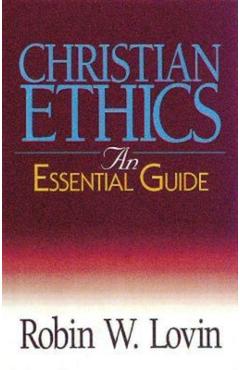 Christian Ethics: An Essential Guide - Robin W. Lovin