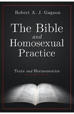 The Bible and Homosexual Practice: Texts and Hermeneutics - Robert A. J. Gagnon