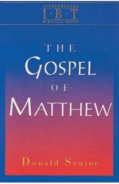 The Gospel of Matthew: Interpreting Biblical Texts Series - Donald Senior