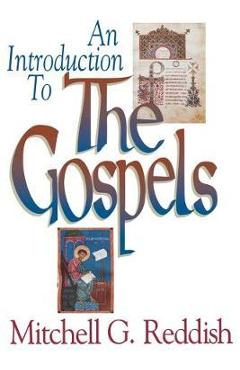 An Introduction to the Gospels - Mitchell G. Reddish