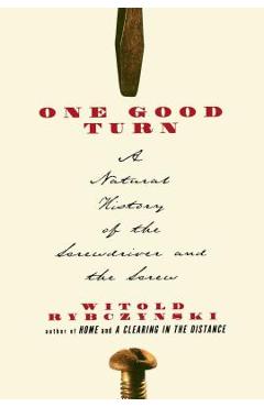 One Good Turn: A Natural History of the Screwdriver and the Screw