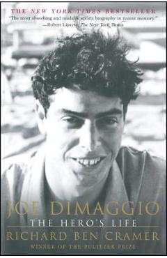 Joe Dimaggio: The Hero\'s Life - Richard Ben Cramer