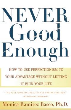 Never Good Enough: How to Use Perfectionism to Your Advantage Without Letting It Ruin Your Life - Monica Ramirez Basco