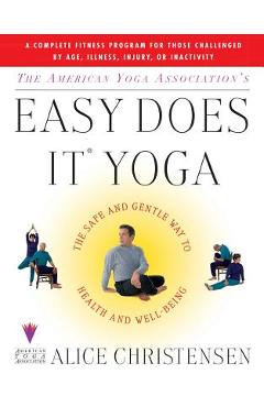 The american yoga associations easy does it yoga: the safe and gentle way to health and well being - alice christensen