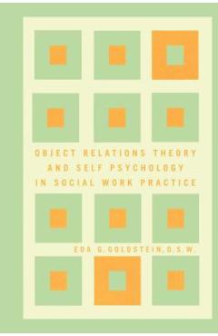 Object Relations Theory and Self Psychology in Social Work Practice - Eda Goldstein