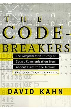 The Codebreakers: The Comprehensive History of Secret Communication from Ancient Times to the Internet - David Kahn